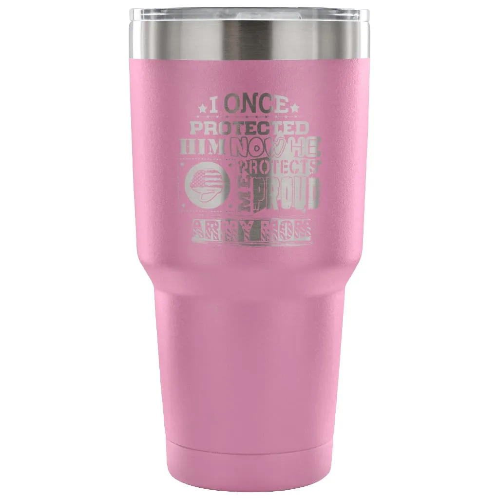 Army Mom Travel Mug I Once Protected Him Now He 30 oz Stainless Steel Tumbler