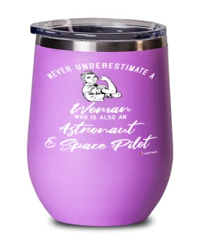 Astronaut Space Pilot Wine Glass Never Underestimate A Woman Who Is Also An Astronaut Space Pilot 12oz Stainless Steel Pink