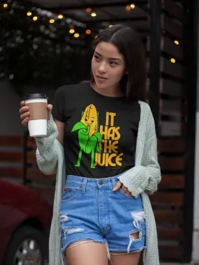 It Has The Juice T-Shirt