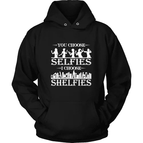 You Choose Selfies, I Choose Shelfies  Hoodie