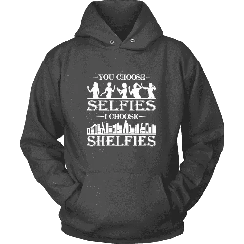 You Choose Selfies, I Choose Shelfies  Hoodie