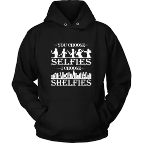 You Choose Selfies, I Choose Shelfies  Hoodie