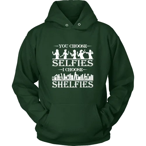 You Choose Selfies, I Choose Shelfies  Hoodie