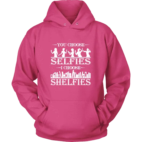 You Choose Selfies, I Choose Shelfies  Hoodie