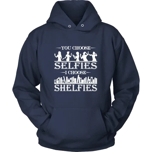 You Choose Selfies, I Choose Shelfies  Hoodie