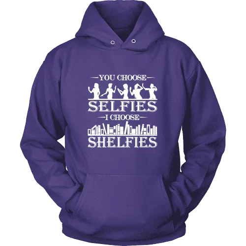 You Choose Selfies, I Choose Shelfies  Hoodie