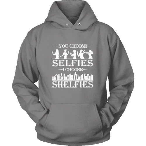 You Choose Selfies, I Choose Shelfies  Hoodie