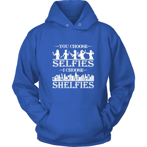 You Choose Selfies, I Choose Shelfies  Hoodie